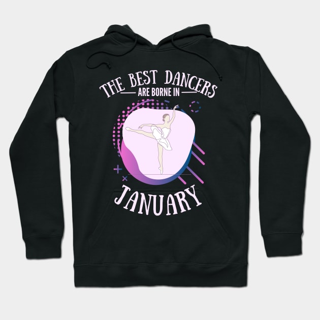 the best dancers are born in january Hoodie by Dancespread